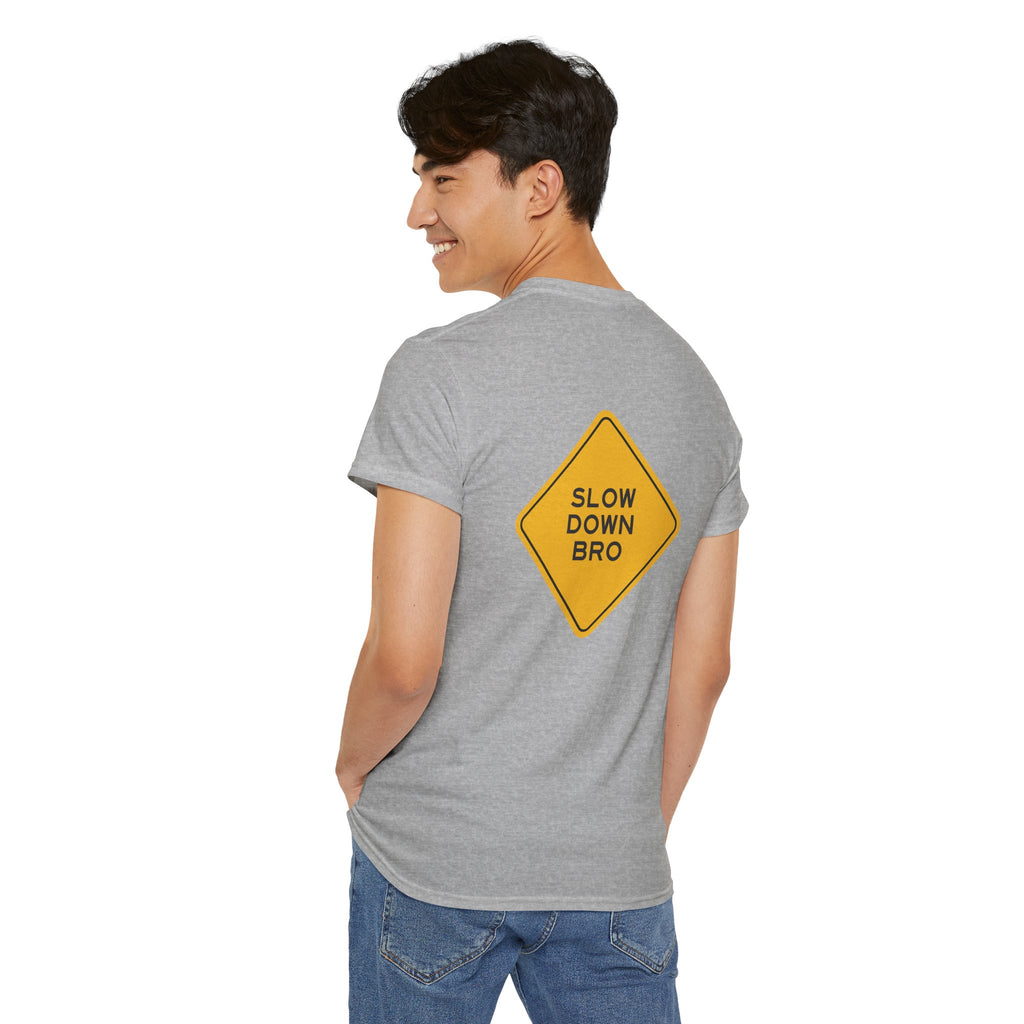 Slow Down Bro Sign Unisex Tshirt