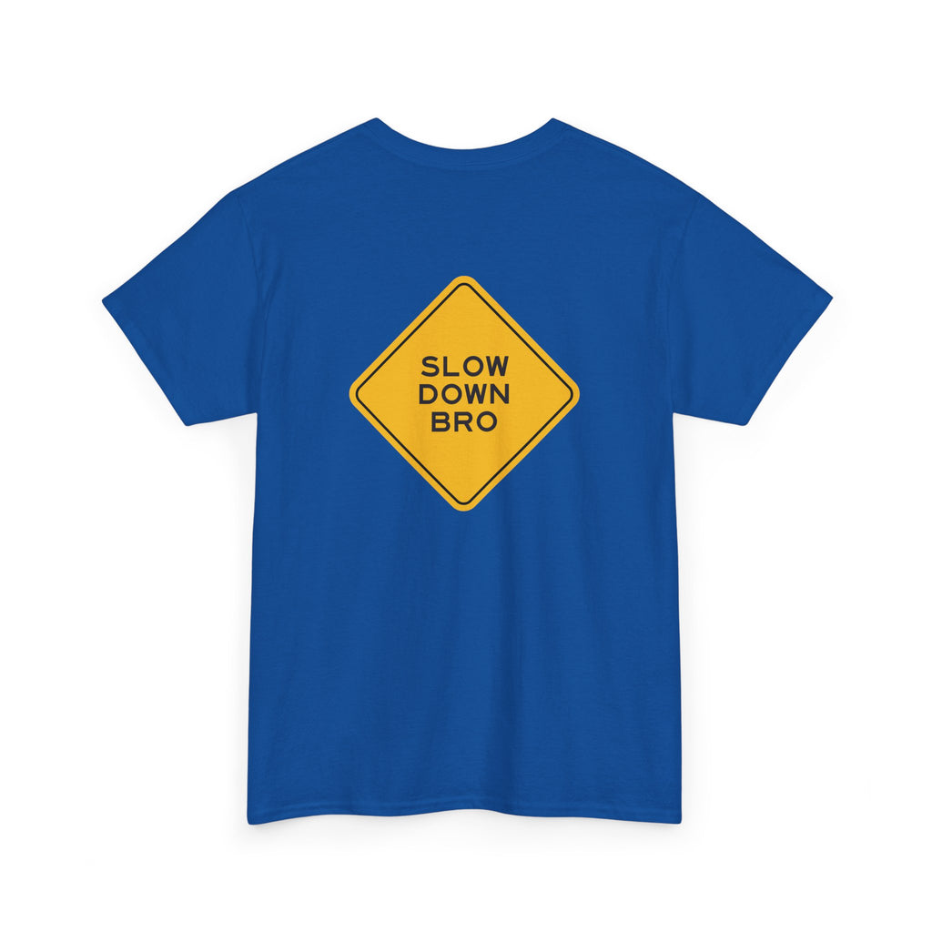 Slow Down Bro Sign Unisex Tshirt