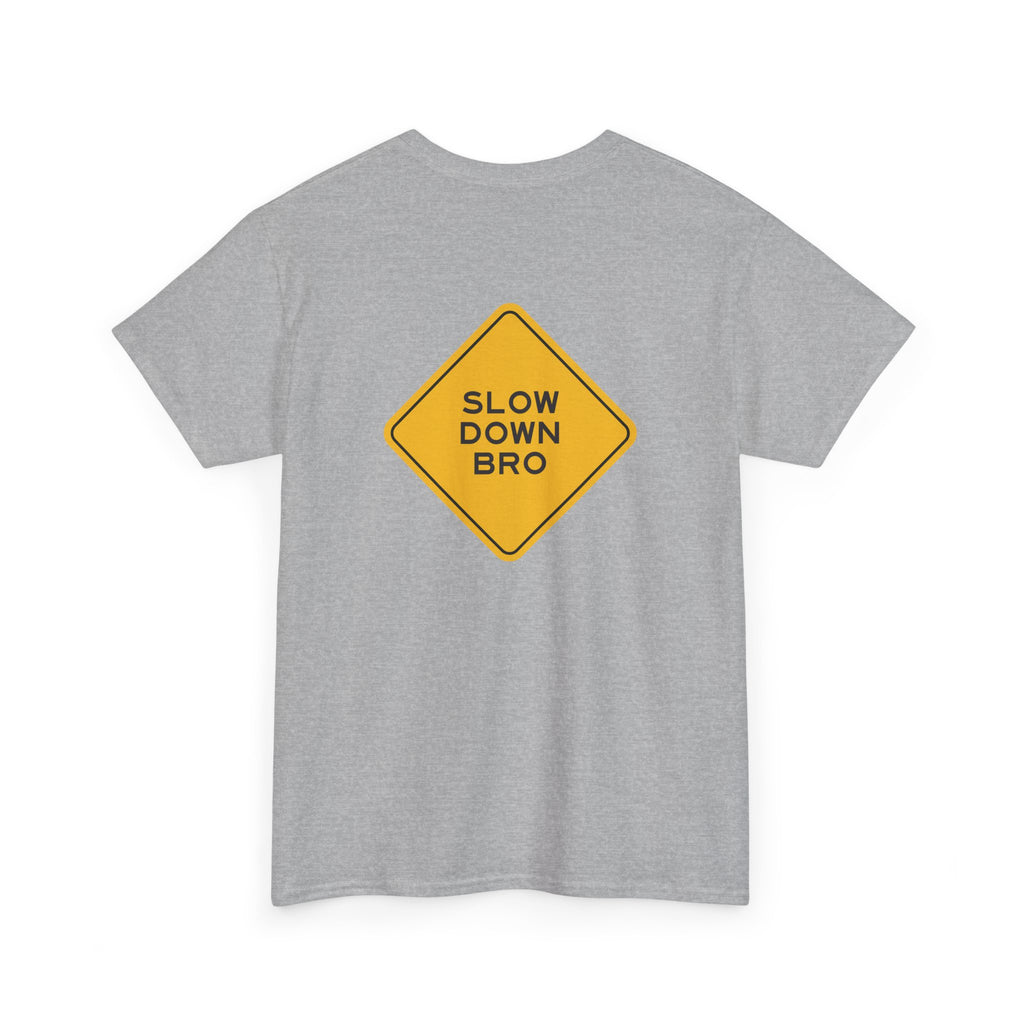 Slow Down Bro Sign Unisex Tshirt