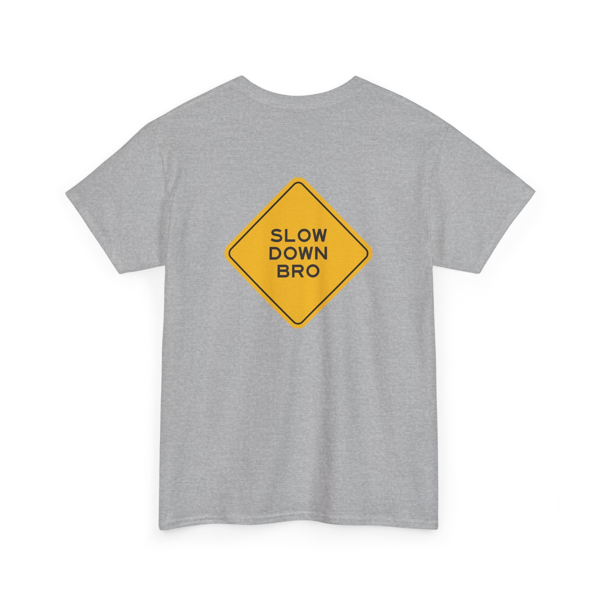 Slow Down Bro Sign Unisex Tshirt