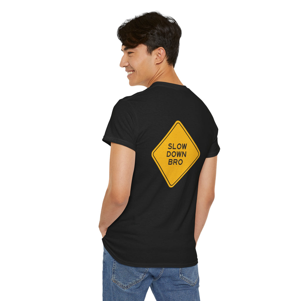 Slow Down Bro Sign Unisex Tshirt