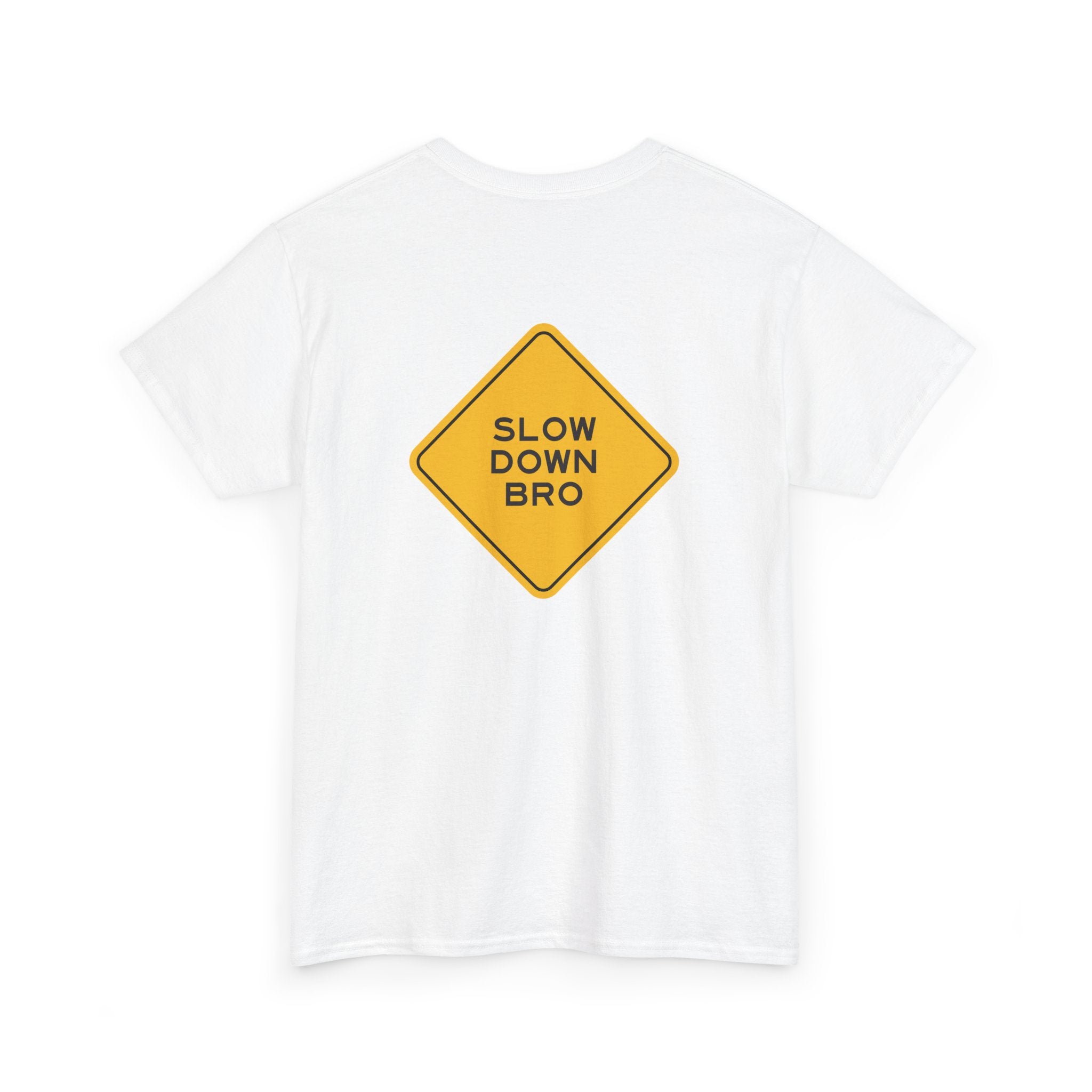 Slow Down Bro Sign Unisex Tshirt