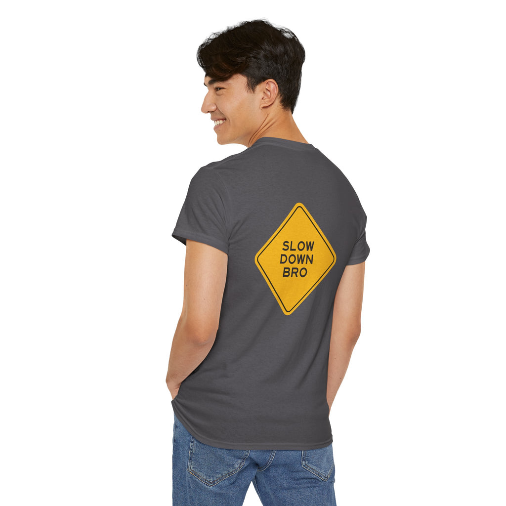 Slow Down Bro Sign Unisex Tshirt