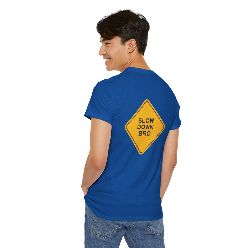 Slow Down Bro Sign Unisex Tshirt