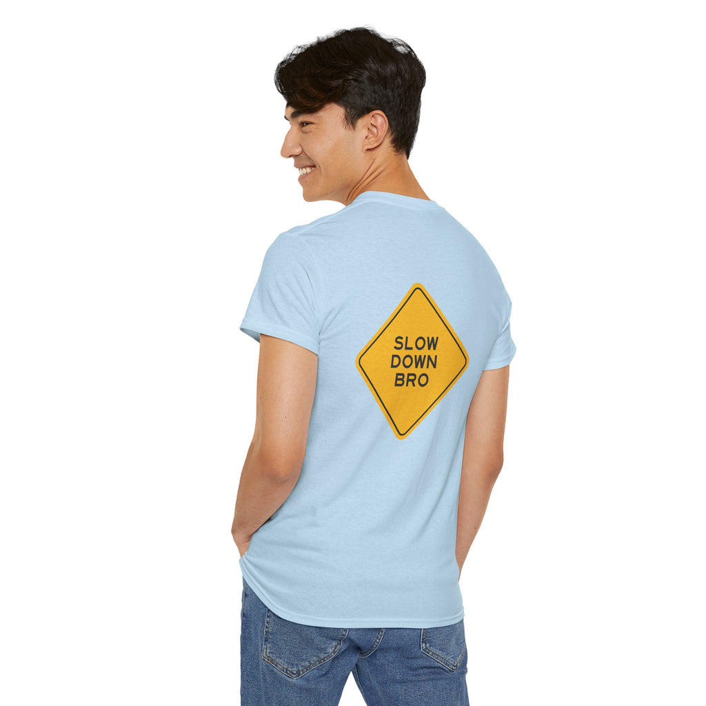 Slow Down Bro Sign Unisex Tshirt