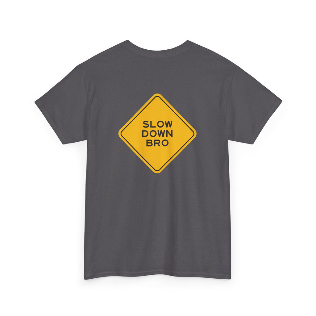 Slow Down Bro Sign Unisex Tshirt