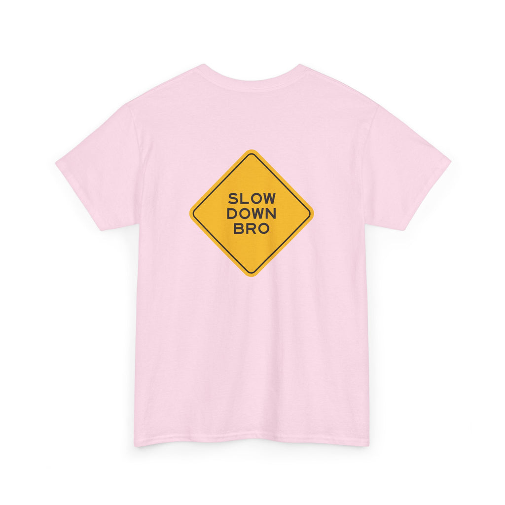 Slow Down Bro Sign Unisex Tshirt