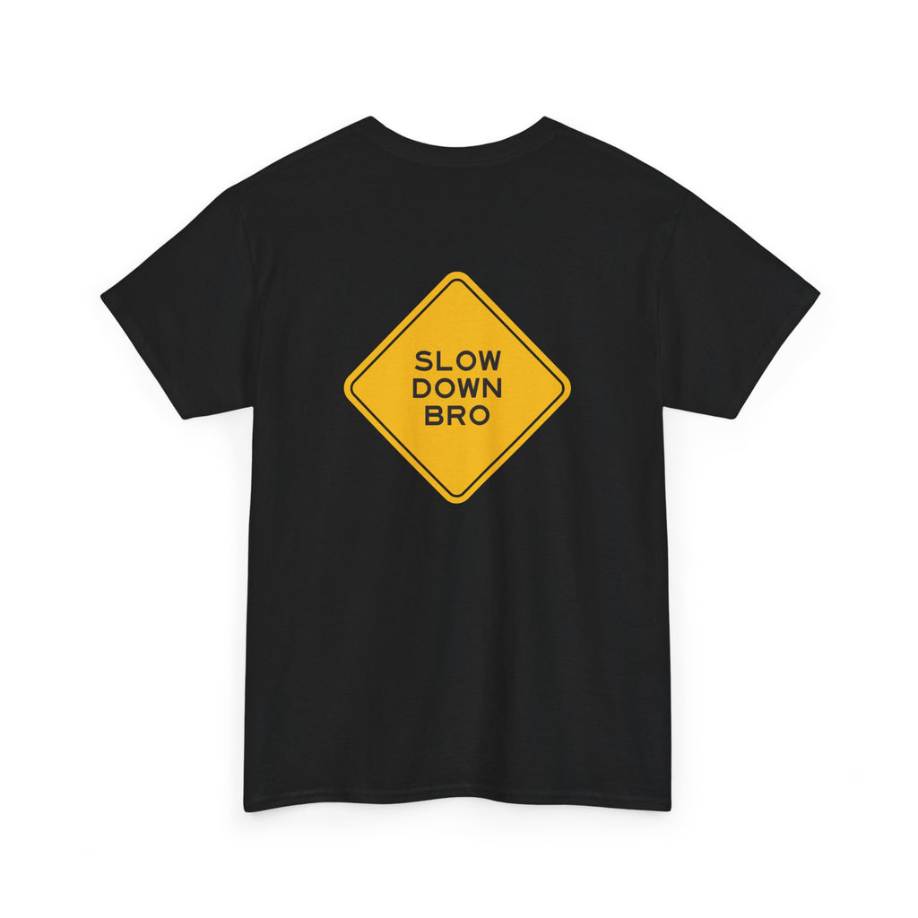 Slow Down Bro Sign Unisex Tshirt